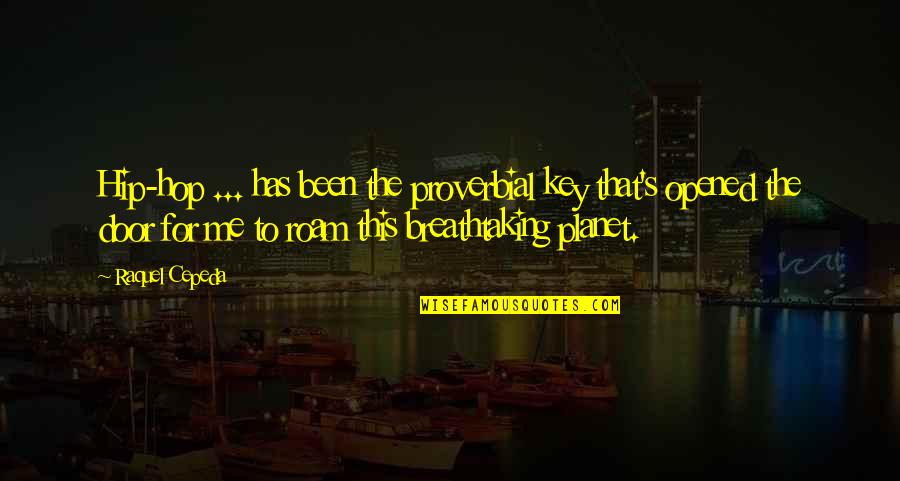 Nodig Frans Quotes By Raquel Cepeda: Hip-hop ... has been the proverbial key that's Nodig Frans Quotes By Raquel Cepeda: Hip-hop ... has been the proverbial key that's