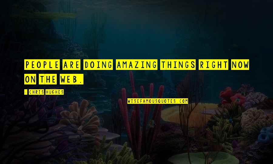 Nodira Mazitova Quotes By Chris Hughes: People are doing amazing things right now on Nodira Mazitova Quotes By Chris Hughes: People are doing amazing things right now on