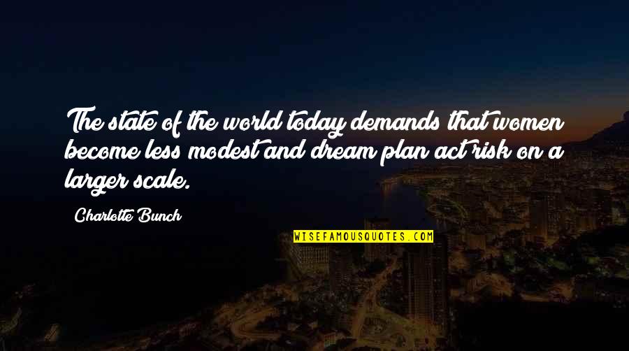 Noel And Aleena Quotes By Charlotte Bunch: The state of the world today demands that Noel And Aleena Quotes By Charlotte Bunch: The state of the world today demands that