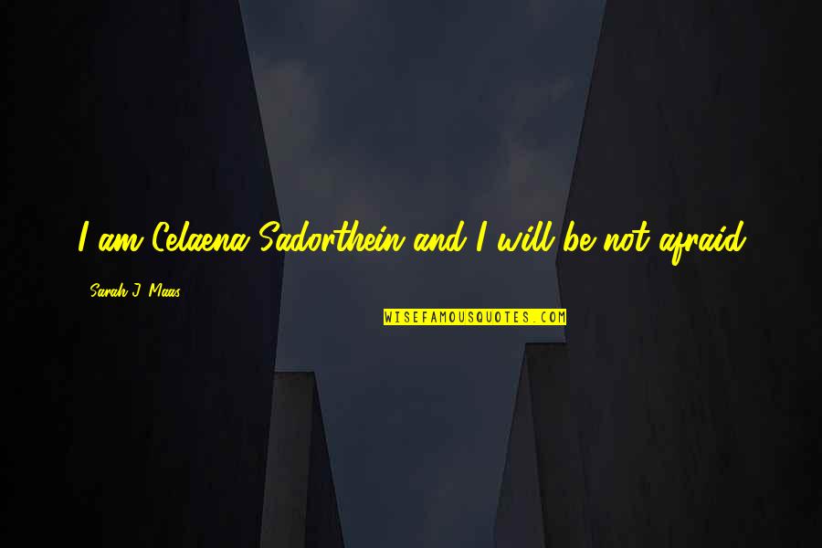 Noel And Aleena Quotes By Sarah J. Maas: I am Celaena Sadorthein and I will be Noel And Aleena Quotes By Sarah J. Maas: I am Celaena Sadorthein and I will be