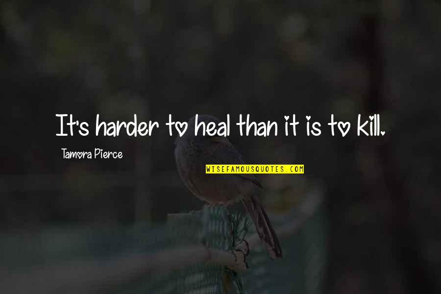 Noel And Aleena Quotes By Tamora Pierce: It's harder to heal than it is to Noel And Aleena Quotes By Tamora Pierce: It's harder to heal than it is to
