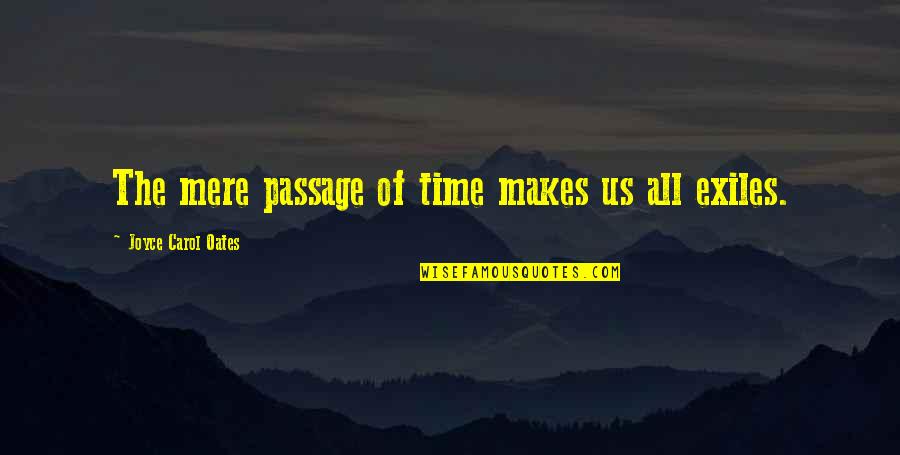 Noel Anderson Quotes By Joyce Carol Oates: The mere passage of time makes us all Noel Anderson Quotes By Joyce Carol Oates: The mere passage of time makes us all