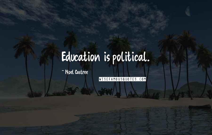 Noel Castree quotes: Education is political.