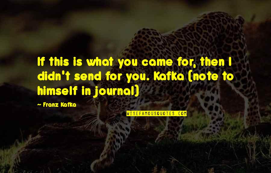 Noel Chavasse Quotes By Franz Kafka: If this is what you came for, then