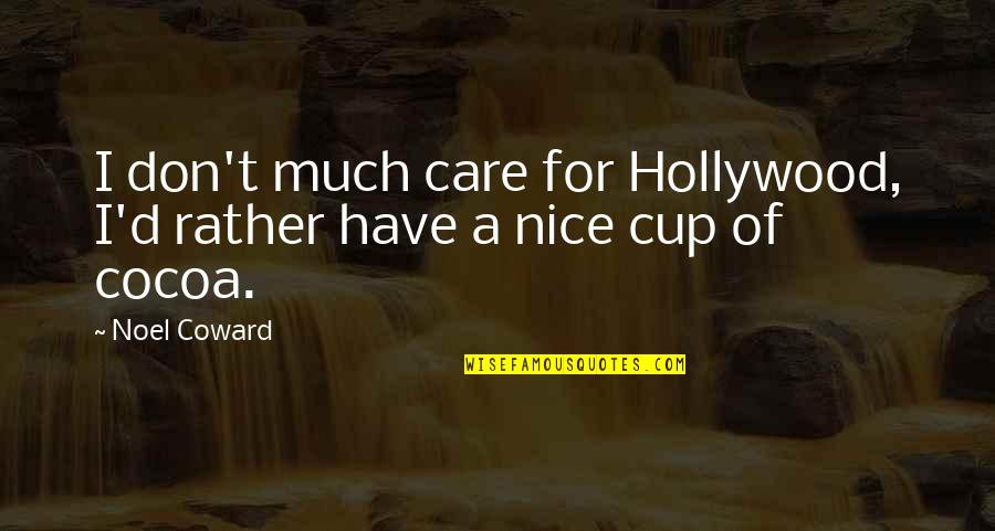 Noel Coward Quotes By Noel Coward: I don't much care for Hollywood, I'd rather