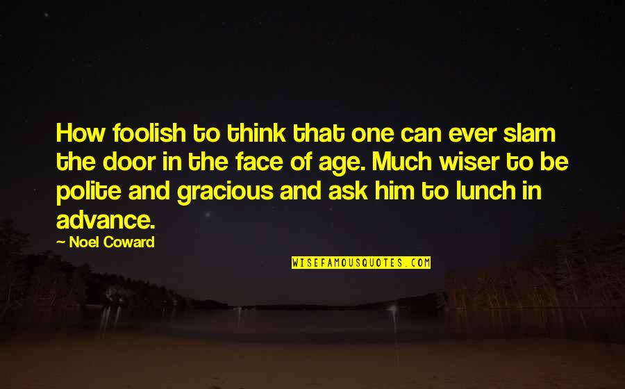 Noel Coward Quotes By Noel Coward: How foolish to think that one can ever