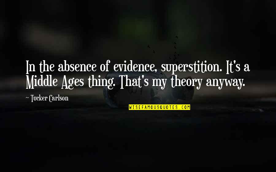 Noel Cowards Quotes By Tucker Carlson: In the absence of evidence, superstition. It's a