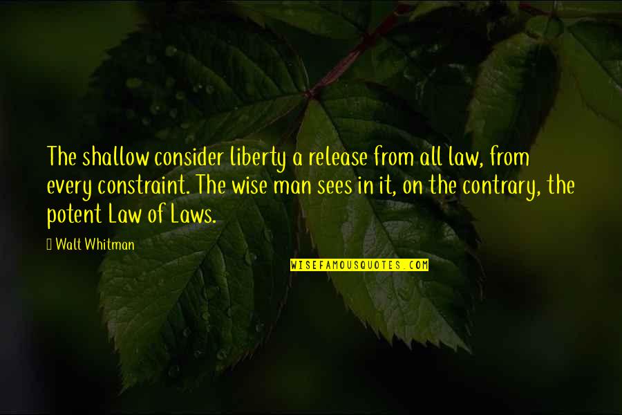 Noel Fitzpatrick Quotes By Walt Whitman: The shallow consider liberty a release from all Noel Fitzpatrick Quotes By Walt Whitman: The shallow consider liberty a release from all