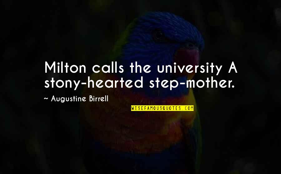 Noel Jones Quotes By Augustine Birrell: Milton calls the university A stony-hearted step-mother.