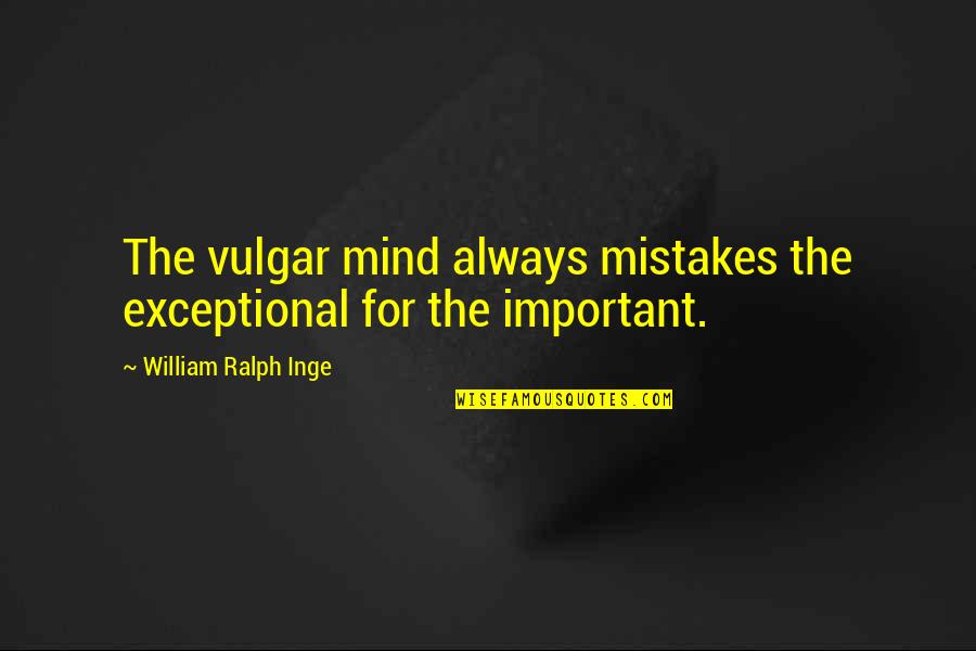 Noel Jones Quotes By William Ralph Inge: The vulgar mind always mistakes the exceptional for