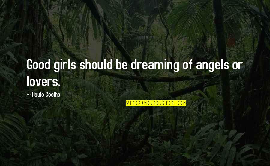Noel Odell Quotes By Paulo Coelho: Good girls should be dreaming of angels or Noel Odell Quotes By Paulo Coelho: Good girls should be dreaming of angels or