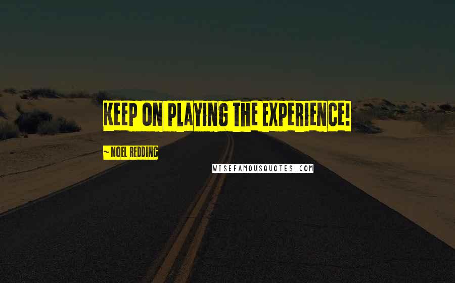 Noel Redding quotes: Keep on playing the Experience!