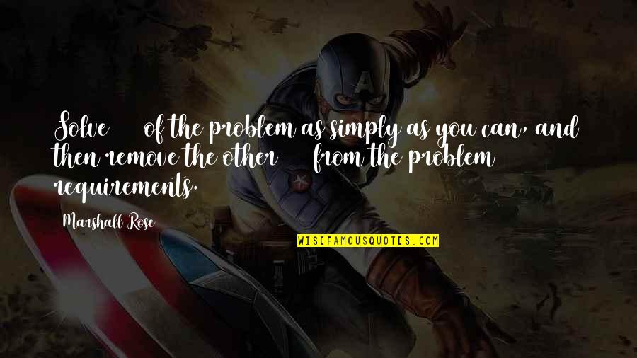 Noel Streatfeild Quotes By Marshall Rose: Solve 90% of the problem as simply as Noel Streatfeild Quotes By Marshall Rose: Solve 90% of the problem as simply as