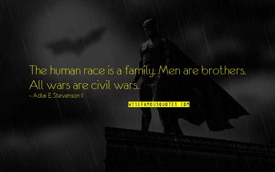 Noel Tichy Leadership Quotes By Adlai E. Stevenson II: The human race is a family. Men are