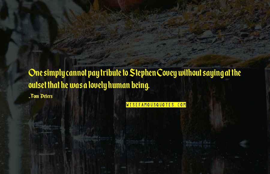 Noel Wien Quotes By Tom Peters: One simply cannot pay tribute to Stephen Covey