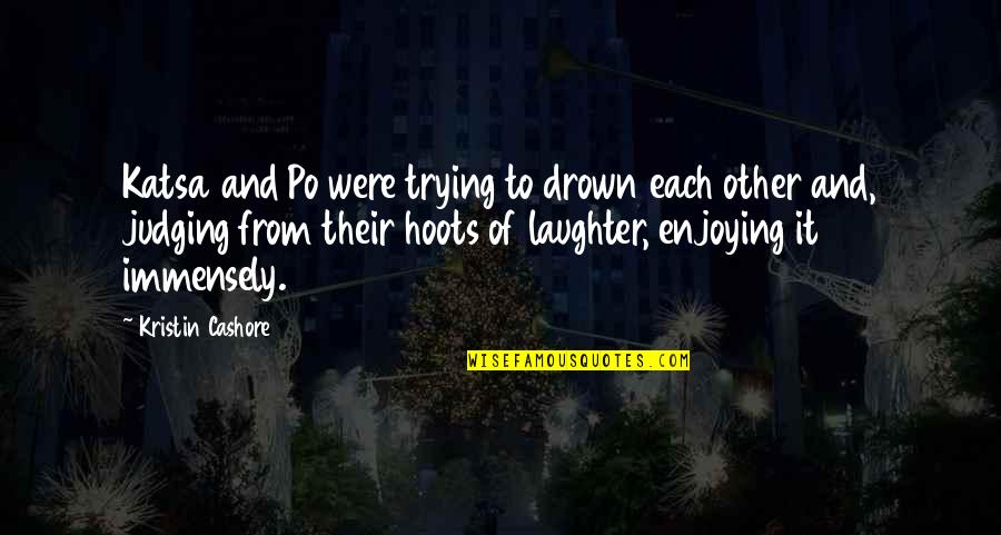 Noel Woodroffe Quotes By Kristin Cashore: Katsa and Po were trying to drown each Noel Woodroffe Quotes By Kristin Cashore: Katsa and Po were trying to drown each