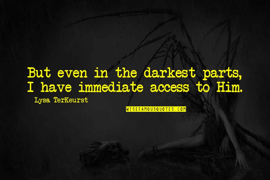 Noele Gordon Quotes By Lysa TerKeurst: But even in the darkest parts, I have Noele Gordon Quotes By Lysa TerKeurst: But even in the darkest parts, I have