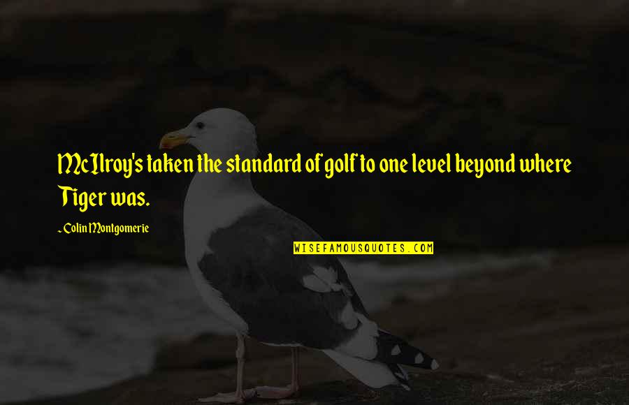 Noella Lewis Quotes By Colin Montgomerie: McIlroy's taken the standard of golf to one Noella Lewis Quotes By Colin Montgomerie: McIlroy's taken the standard of golf to one