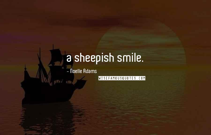 Noelle Adams quotes: a sheepish smile.