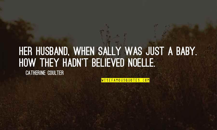 Noelle Quotes By Catherine Coulter: her husband, when Sally was just a baby.