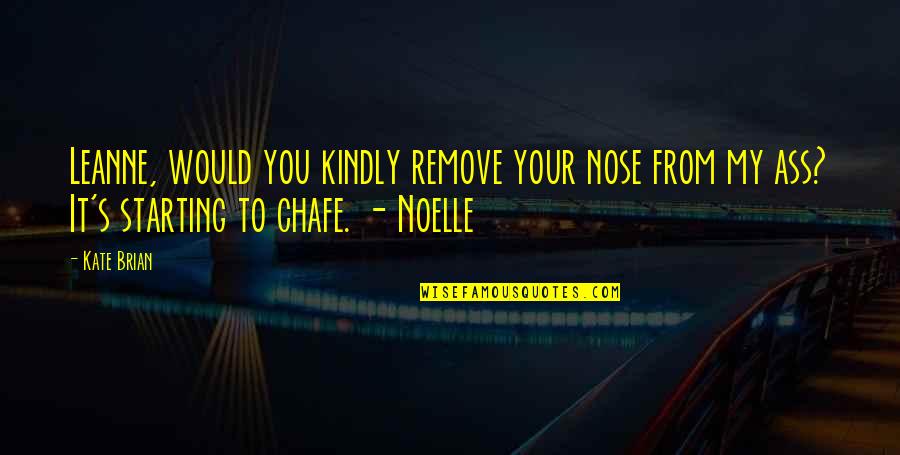 Noelle Quotes By Kate Brian: Leanne, would you kindly remove your nose from