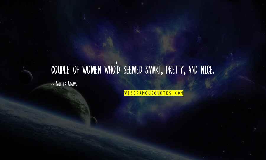 Noelle Quotes By Noelle Adams: couple of women who'd seemed smart, pretty, and