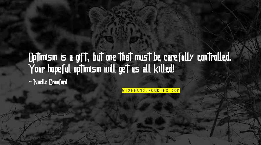 Noelle Quotes By Noelle Crawford: Optimism is a gift, but one that must