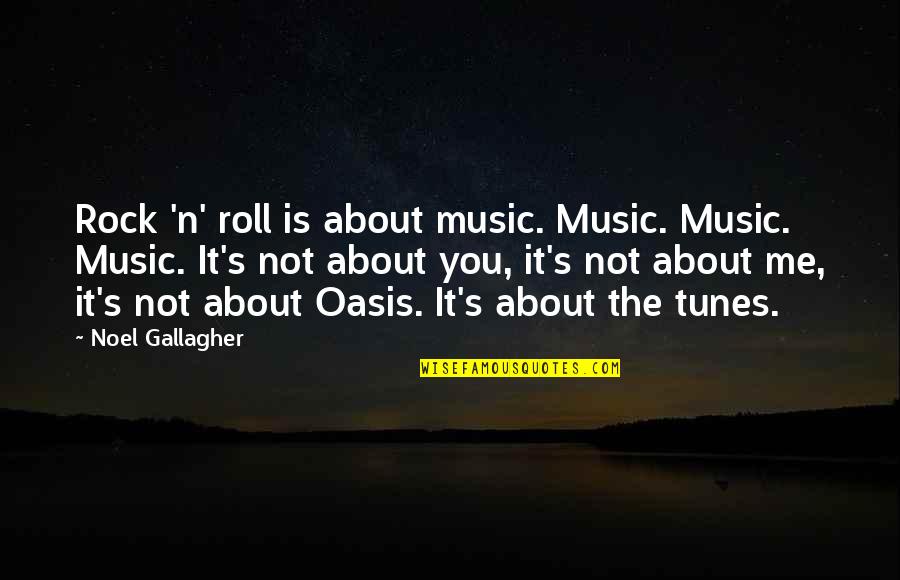 Noel's Quotes By Noel Gallagher: Rock 'n' roll is about music. Music. Music.