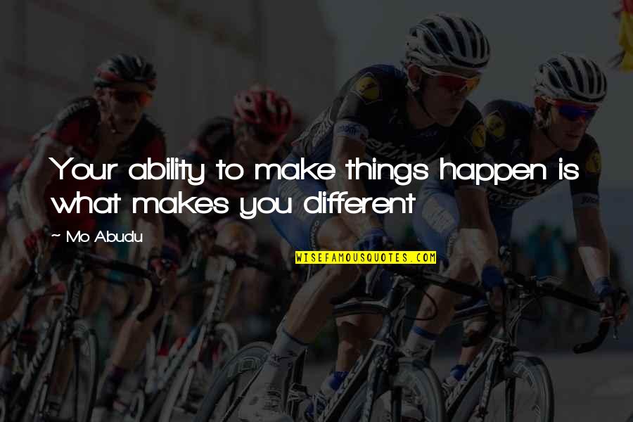 Noemy Hernandez Quotes By Mo Abudu: Your ability to make things happen is what