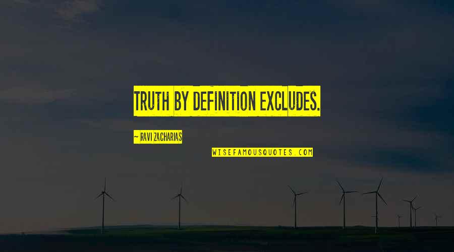 Noemy Hernandez Quotes By Ravi Zacharias: Truth by definition excludes.