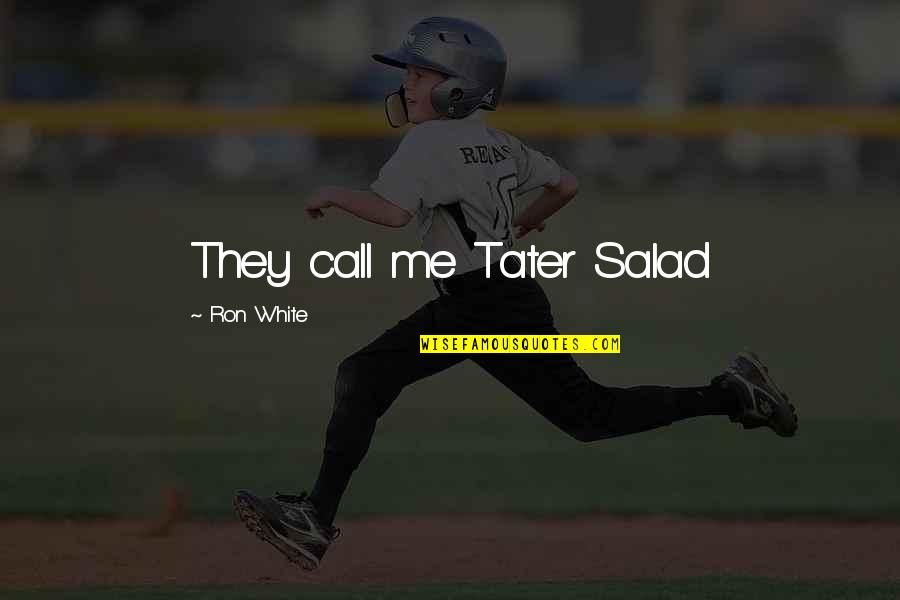 Noemy Hernandez Quotes By Ron White: They call me Tater Salad