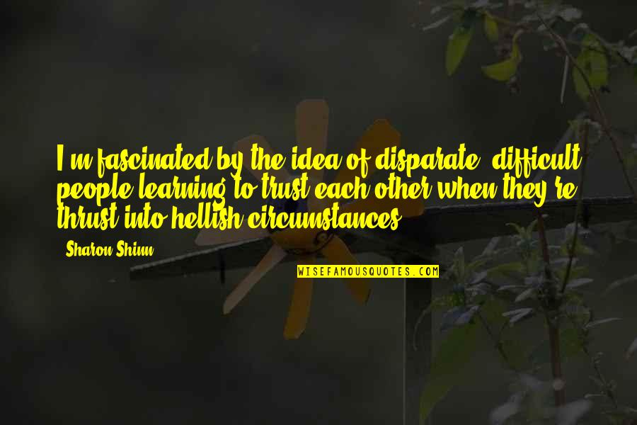 Noemy Loveless Nmcusd Quotes By Sharon Shinn: I'm fascinated by the idea of disparate, difficult Noemy Loveless Nmcusd Quotes By Sharon Shinn: I'm fascinated by the idea of disparate, difficult
