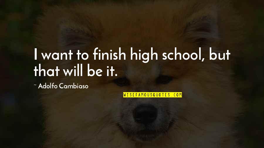 Noen Eubanks Quotes By Adolfo Cambiaso: I want to finish high school, but that Noen Eubanks Quotes By Adolfo Cambiaso: I want to finish high school, but that