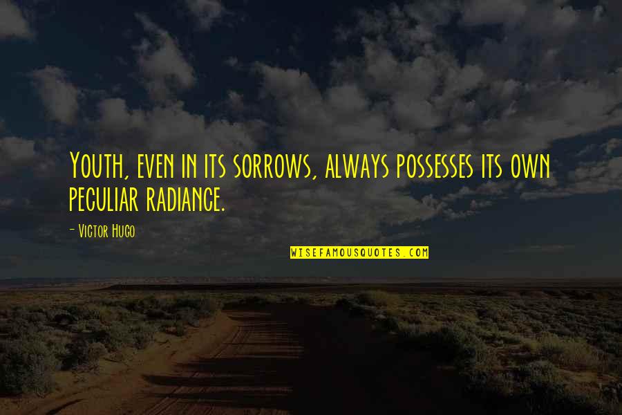 Noen Eubanks Quotes By Victor Hugo: Youth, even in its sorrows, always possesses its
