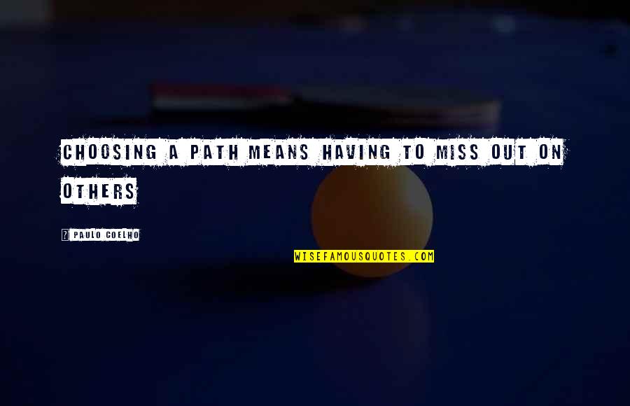 Noerenberg Gardens Quotes By Paulo Coelho: Choosing a path means having to miss out
