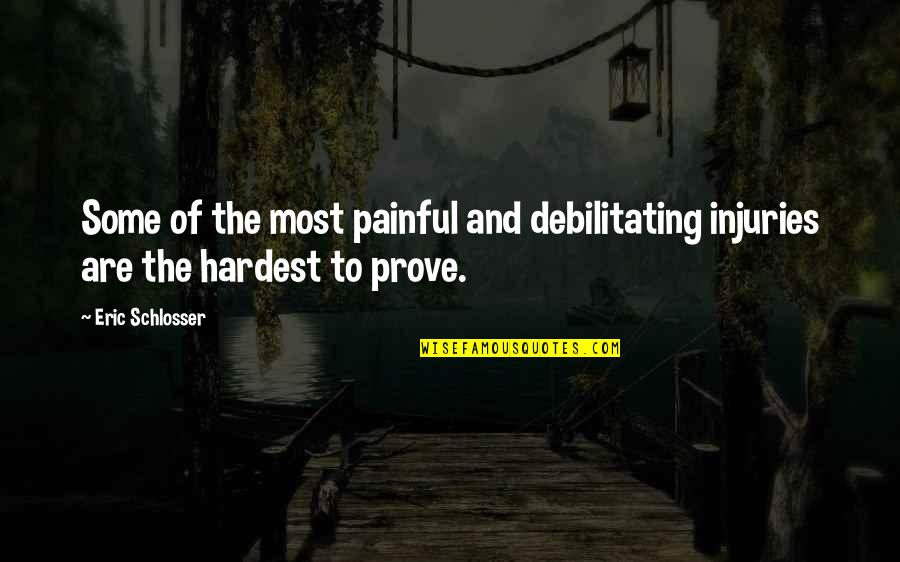 Noerr Law Quotes By Eric Schlosser: Some of the most painful and debilitating injuries