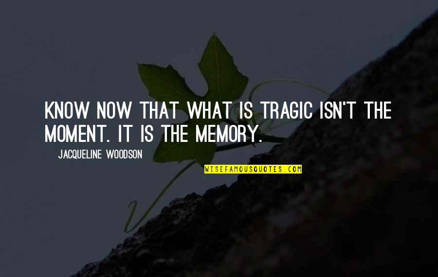 Noerstrum Quotes By Jacqueline Woodson: know now that what is tragic isn't the