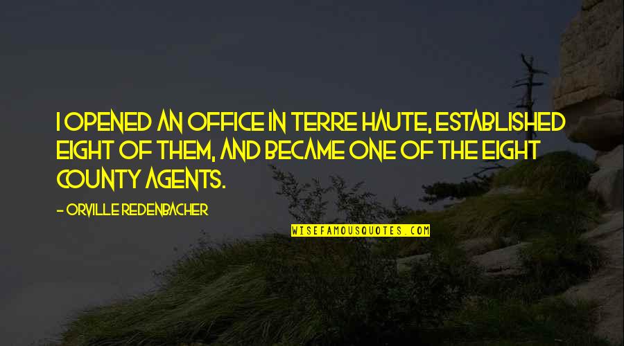 Noerstrum Quotes By Orville Redenbacher: I opened an office in Terre Haute, established