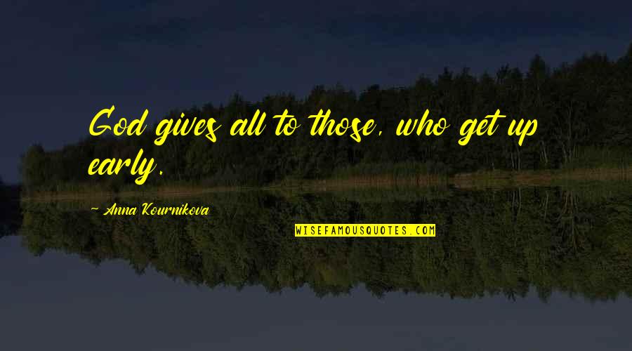 Noeru Tomokuta Quotes By Anna Kournikova: God gives all to those, who get up