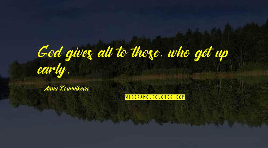Noeru Tomokuta Quotes By Anna Kournikova: God gives all to those, who get up Noeru Tomokuta Quotes By Anna Kournikova: God gives all to those, who get up