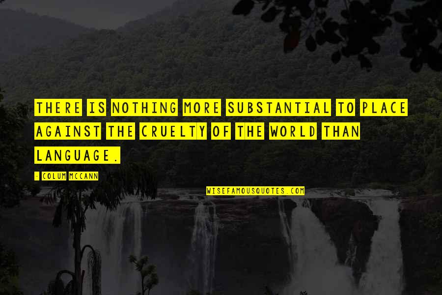 Noetic Quotes By Colum McCann: There is nothing more substantial to place against Noetic Quotes By Colum McCann: There is nothing more substantial to place against