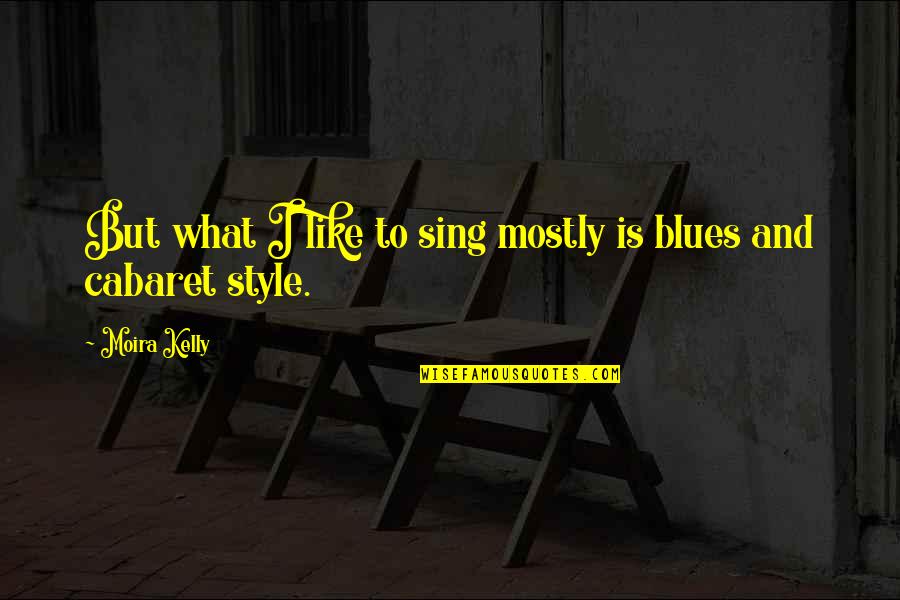 Noetic Quotes By Moira Kelly: But what I like to sing mostly is