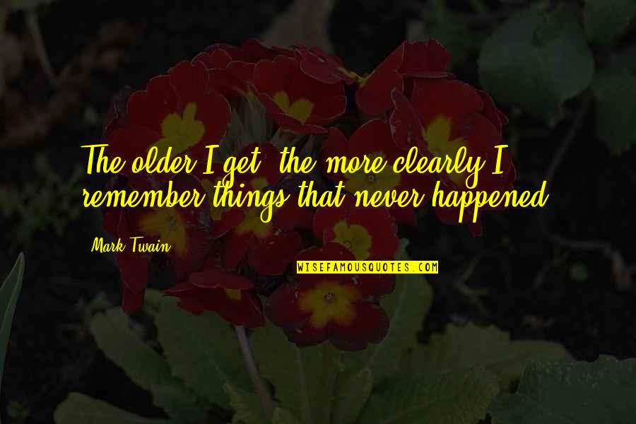 Noeud Coulant Quotes By Mark Twain: The older I get, the more clearly I