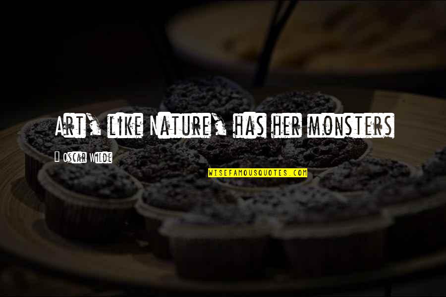 Noeud Sinusal Quotes By Oscar Wilde: Art, like Nature, has her monsters Noeud Sinusal Quotes By Oscar Wilde: Art, like Nature, has her monsters