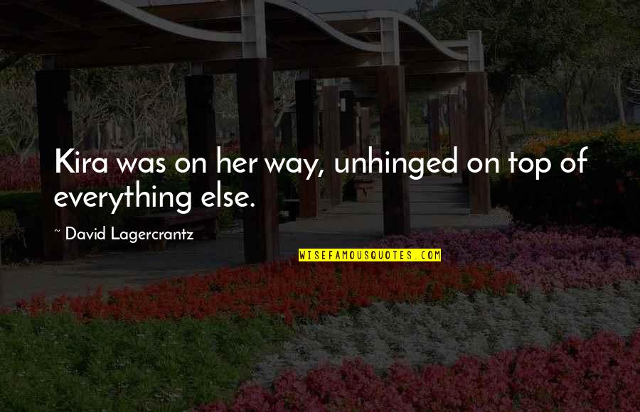 Nofsa Quotes By David Lagercrantz: Kira was on her way, unhinged on top Nofsa Quotes By David Lagercrantz: Kira was on her way, unhinged on top