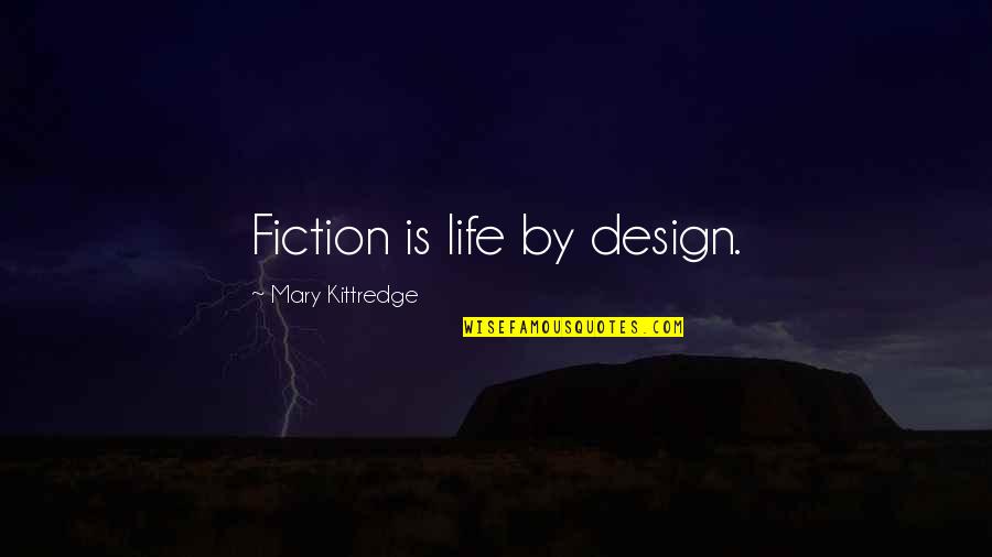 Nofsinger Door Quotes By Mary Kittredge: Fiction is life by design.
