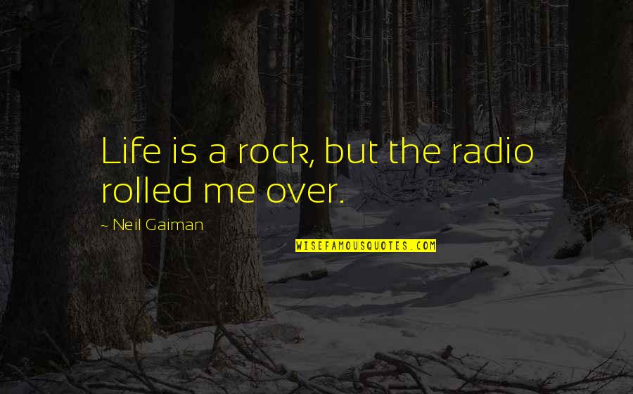 Nofsinger Door Quotes By Neil Gaiman: Life is a rock, but the radio rolled