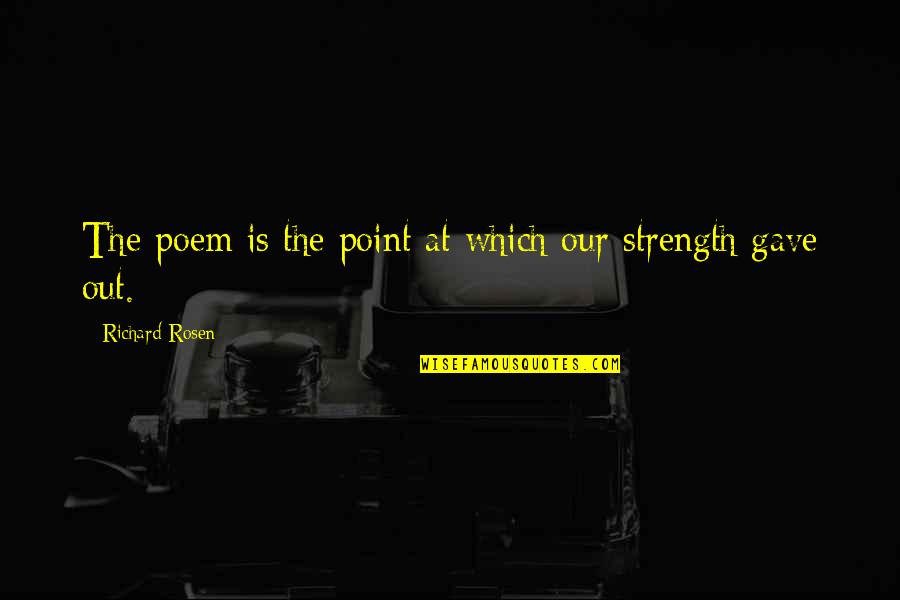Noga Quotes By Richard Rosen: The poem is the point at which our