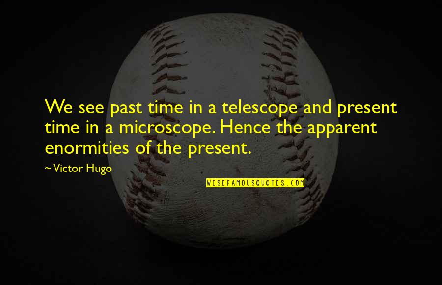 Nogada In English Quotes By Victor Hugo: We see past time in a telescope and