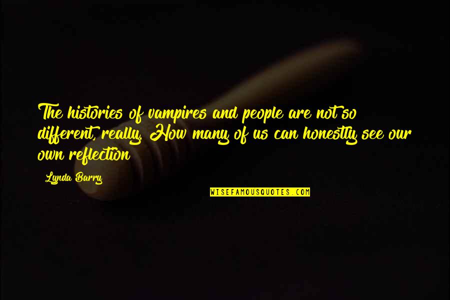Nogen Beck Quotes By Lynda Barry: The histories of vampires and people are not Nogen Beck Quotes By Lynda Barry: The histories of vampires and people are not